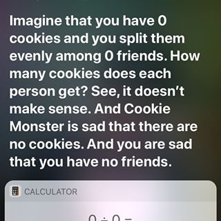 This is what I get for asking Siri what 0 divided by 0 is ;-;